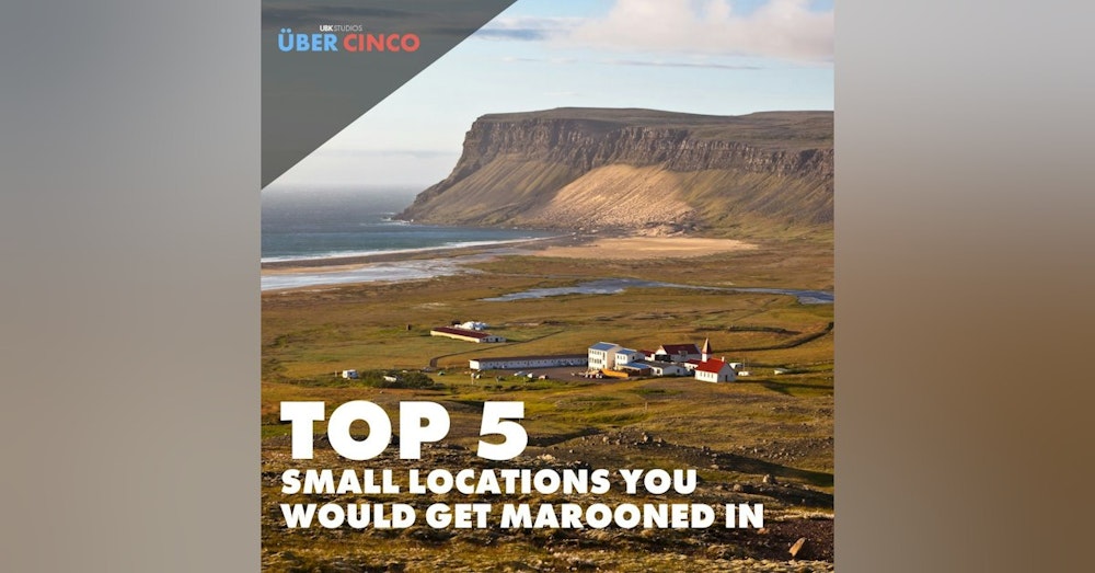 Top 5 Small Locations You Would Get Marooned In
