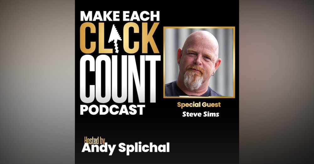 Best of Make Each Click Count Podcast With Steve Sims