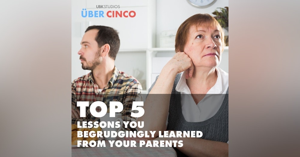 Top 5 Lessons You Begrudgingly Learned from Your Parents