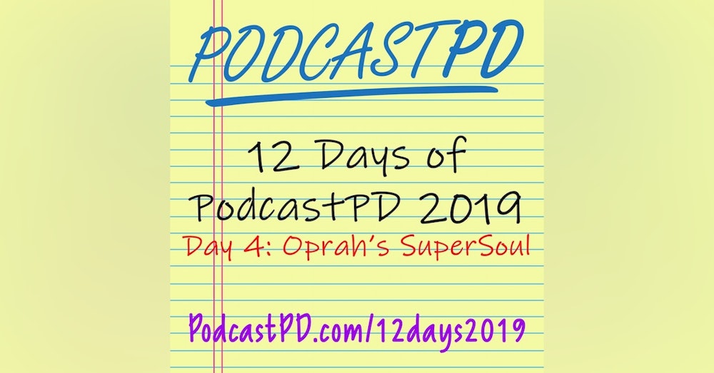 Oprah's SuperSoul - 12 Days of PodcastPD 2019