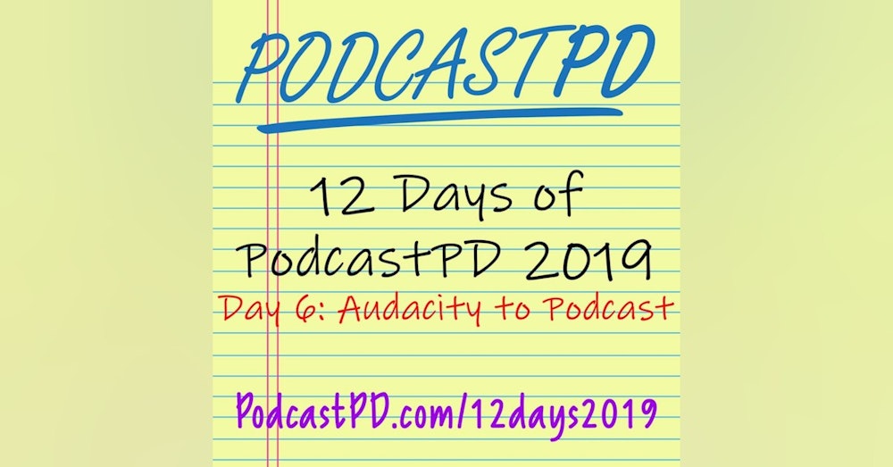 The Audacity to Podcast - 12 Days of PodcastPD 2019