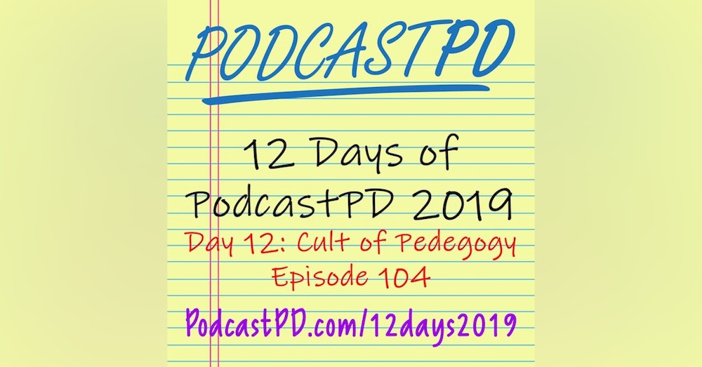 Cult of Pedagogy - 12 Days of PodcastPD 2019