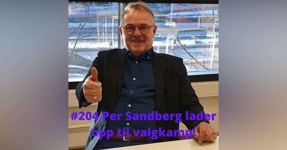 #204 Per Sandberg: Enkeltindividets forkjemper klar for valgkamp!