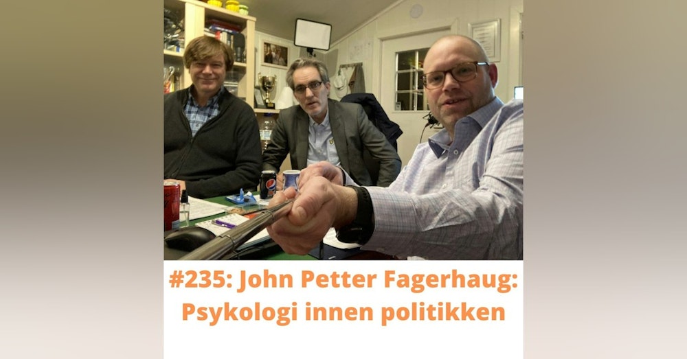 #235 John Petter Fagerhaug: Psykologi innen politikken.