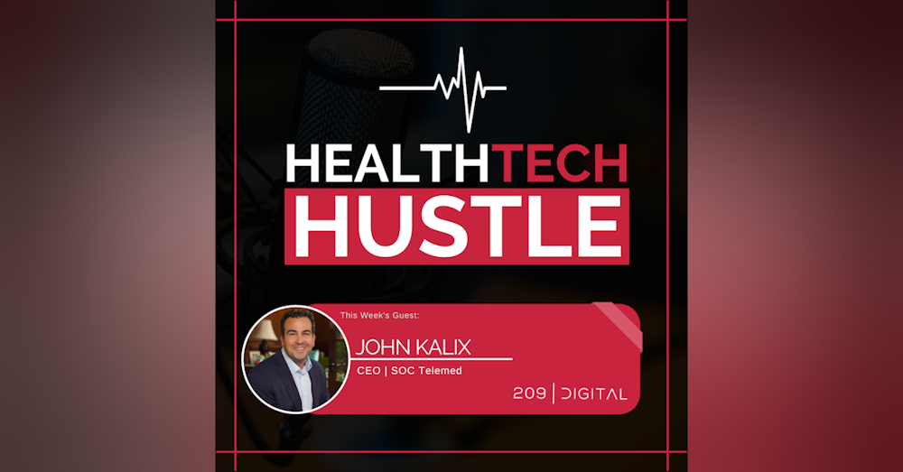 Episode 39: "A Health Tech CEO’s Handbook" | John Kalix, SOC Telemed