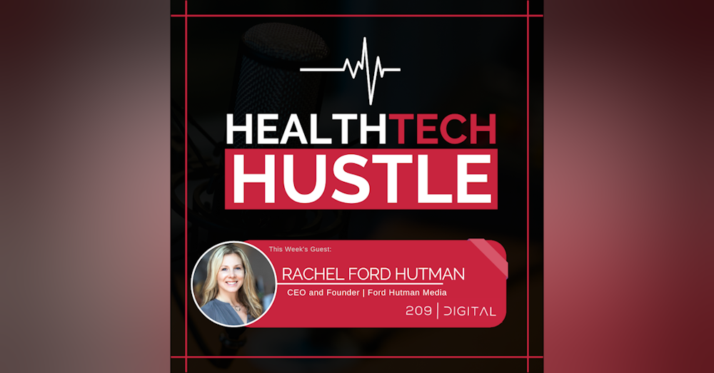 Episode 31: "Leveraging Good Relationships and Media Relations to Support a Thriving Healthtech Business" | Rachel Ford Hutman, Ford Hutman Media