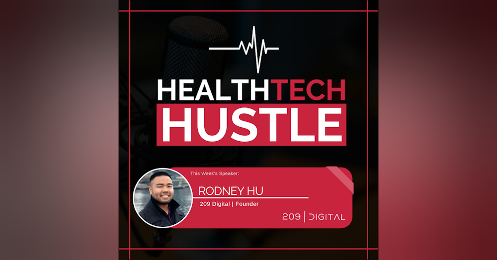 #34: "Teaching Others Through The HealthTech Hustle Platform” | Rodney Hu