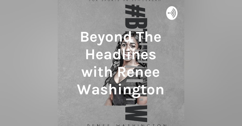 Special 1 year Anniversary of Beyond the Headlines with Renee Washington