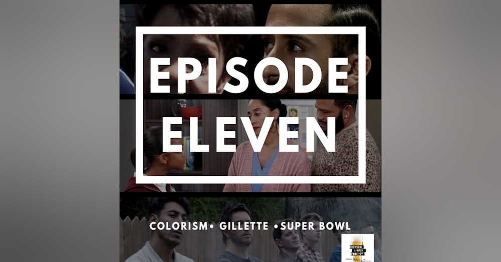 BBP 11 - Beer, Colorism, Gillette, Super Bowl