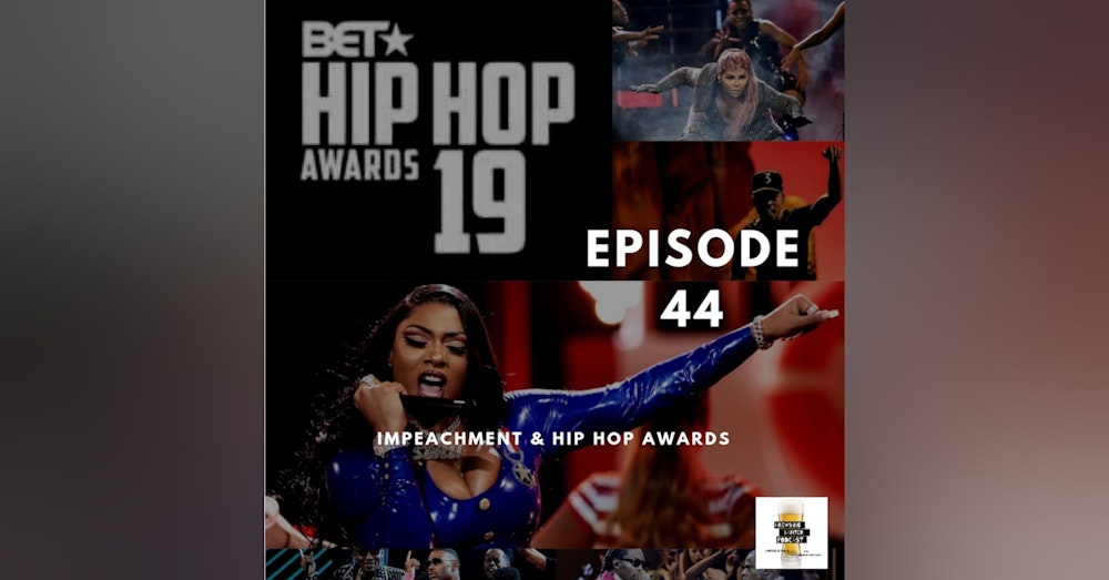 BBP 44 - Beer, Impeachment, BET Hip Hop Awards