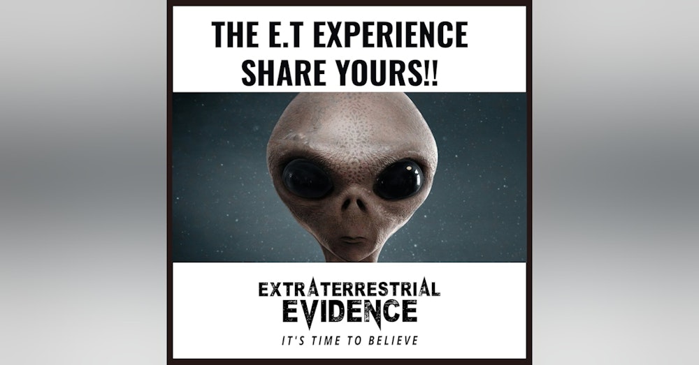 The E.T. Experience Share Yours - Theirs - and More!