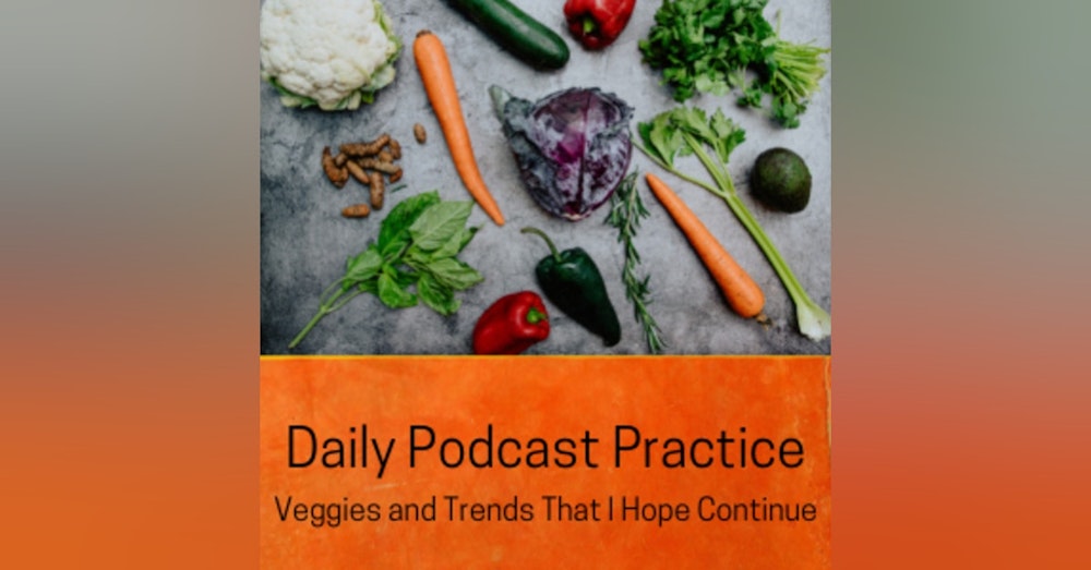 Veggies and Trends That I Hope Continue