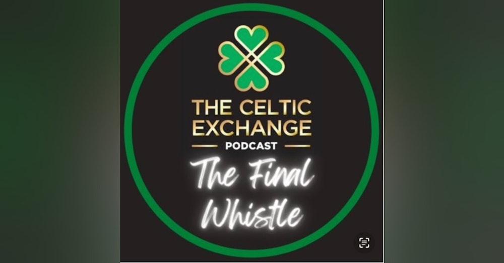 The Final Whistle: Celtic v Motherwell (Sun 12th Dec 2021)