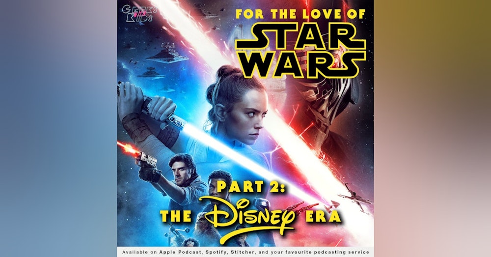 128 - For the Love of Star Wars: Part 2 - The Disney Era
