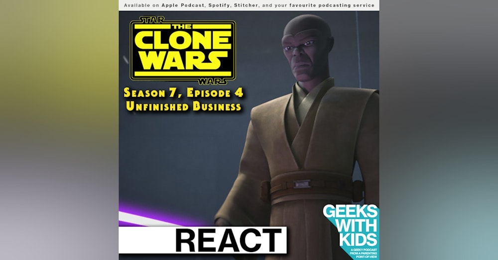 BONUS - The Geeks React to "Star Wars: Clone Wars" S07E04 - Unfinished Business