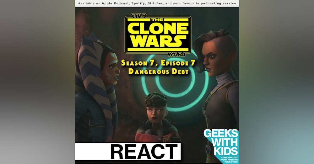 BONUS - The Geeks React to "Star Wars: Clone Wars" S07E07 - Dangerous Debt