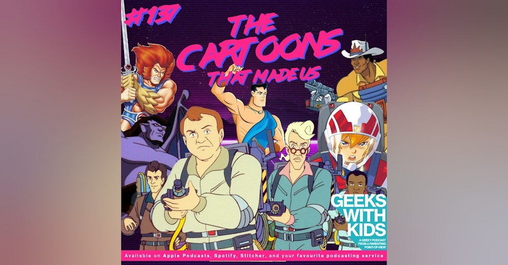 137 - The Cartoons That Made Us