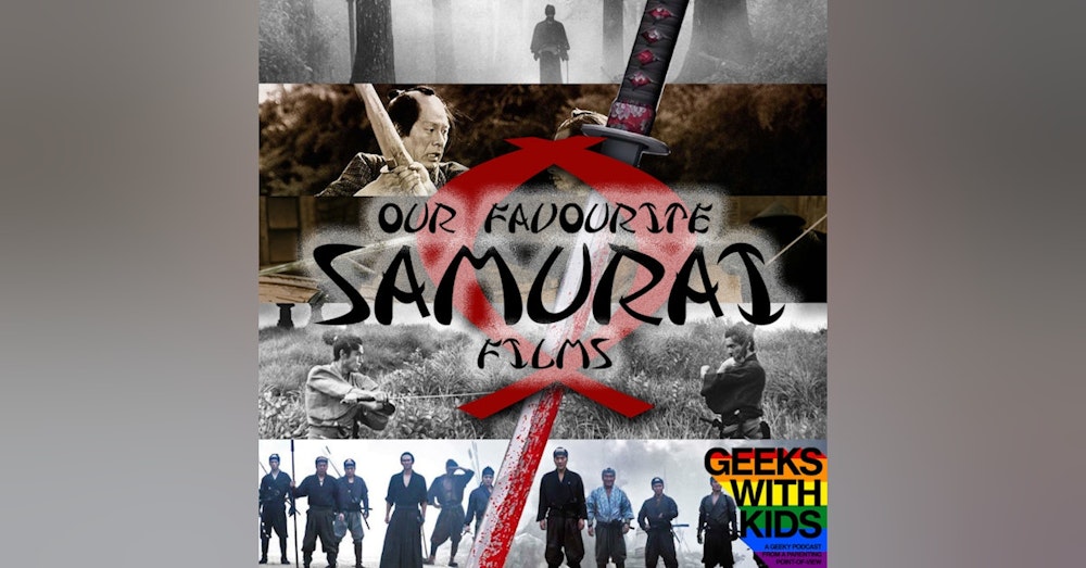 144 - The Geeks vs Our Favourite Samurai Films