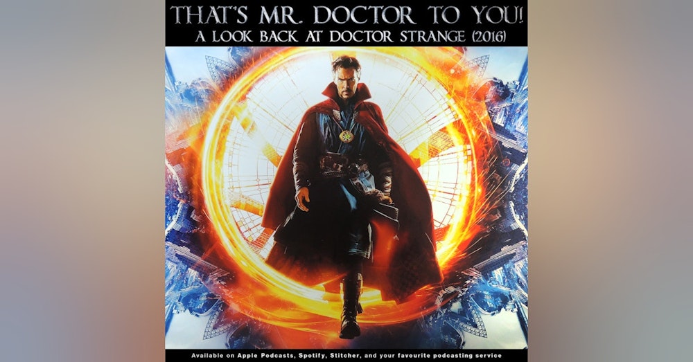 190 - That’s Mister Doctor to You! | Revisiting Doctor Strange (2016)