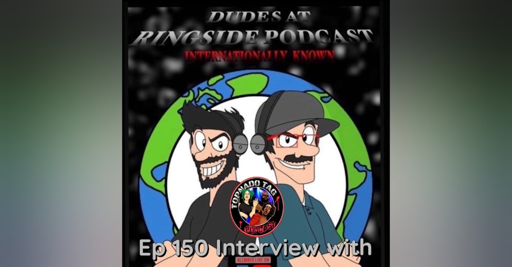Tornado Tag Podcast ep150 Dudes At Ringside Podcast