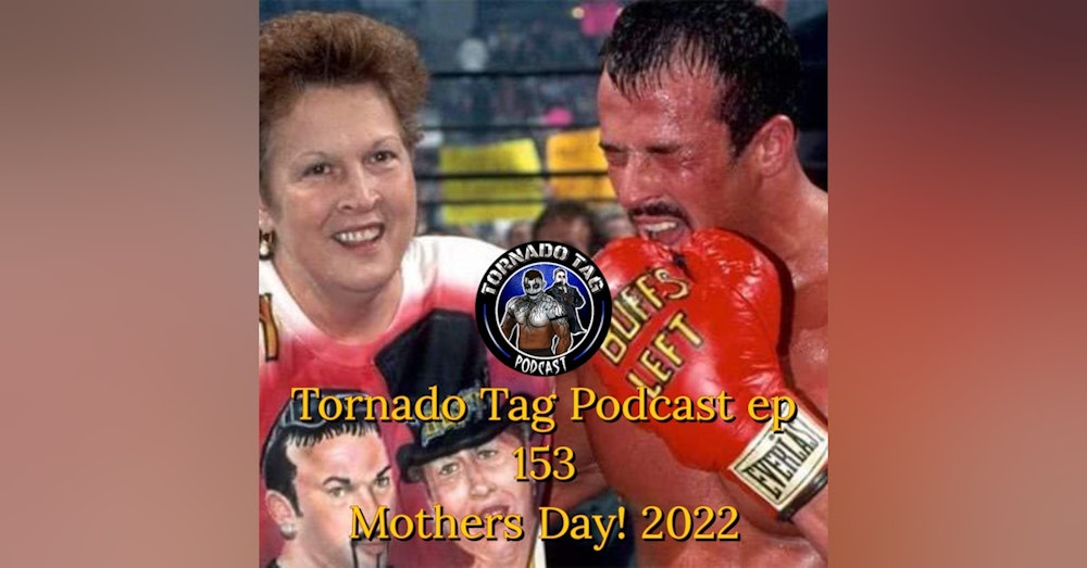 Tornado Tag Podcast ep153 Mothers Day! 2022