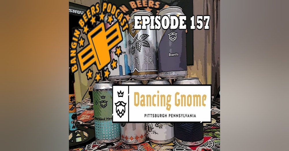 Bangin Beers Podcast ep157 Dancing Gnome Brewery