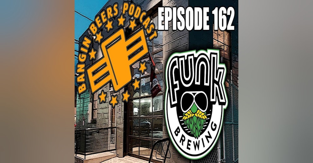 Bangin Beers Podcast ep163 Funk Brewing
