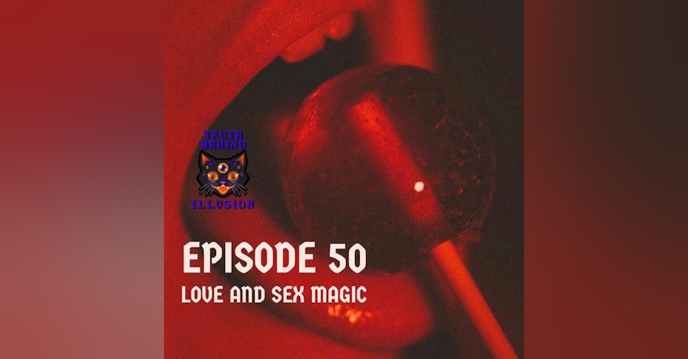Truth Behind Illusion Ep50 Love and Sex Magic