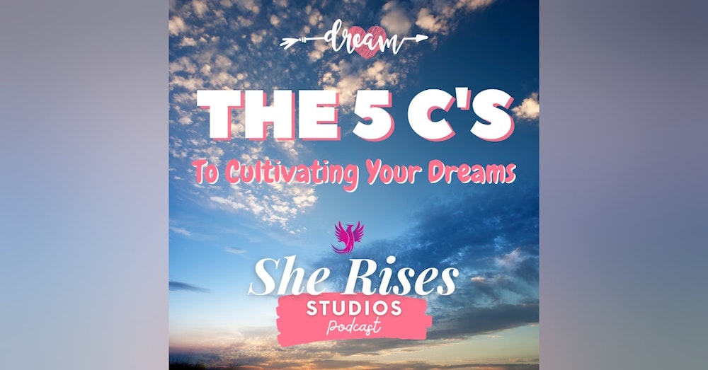 The 5 C's To Cultivating Your Dreams