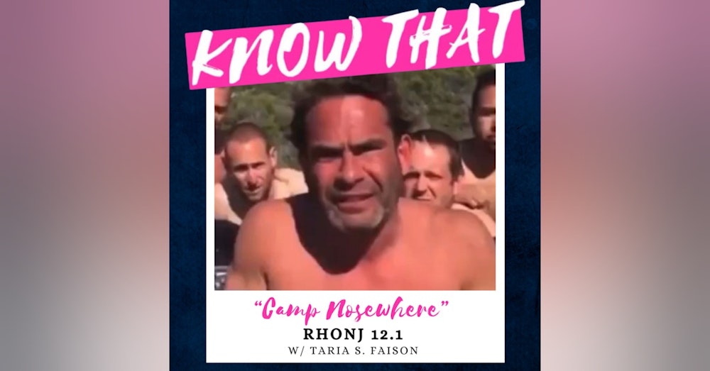 Camp Nosewhere (RHONJ 12.1 w/ Taria of "What Else is Going On?")