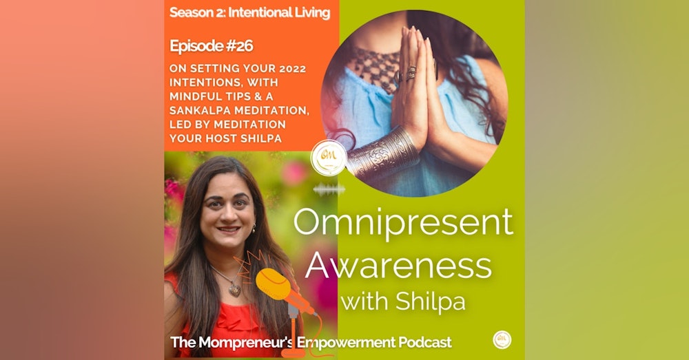 On Setting Your 2022 Intentions, With Mindful Tips & a Sankalpa Guided Meditation, Led by Meditation Your Host Shilpa (Episode # 26)