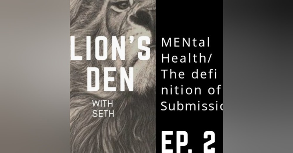 Lion's Den #2 MENtal Health/ Submission