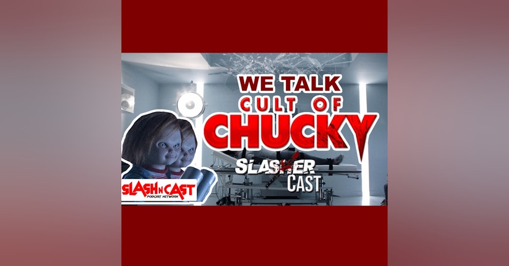 Slasher Cast#97 We Talk Cult Of Chucky