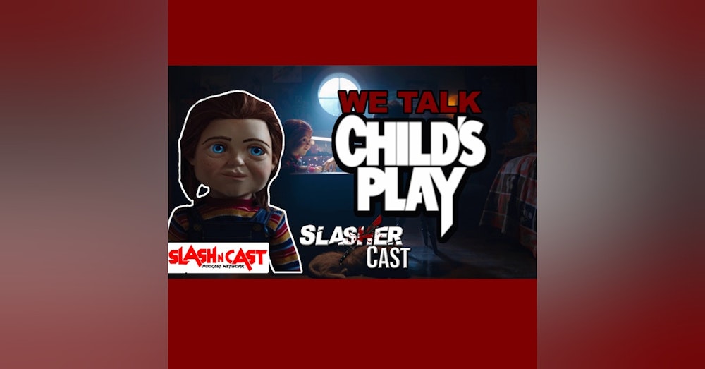 Slasher Cast#98 We Talk Child's Play(2019)