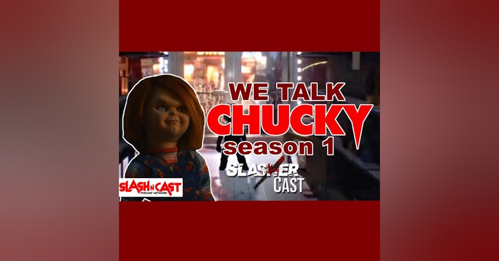 Slasher Cast#99 We Talk Chucky S1