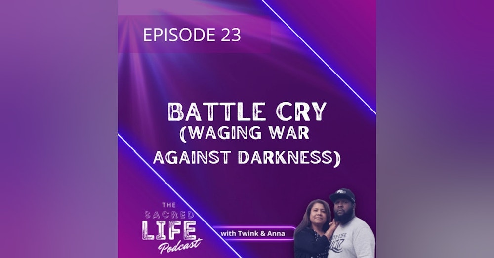 Episode 23: Battle Cry (Waging War Against The Spirit Of Darkness)