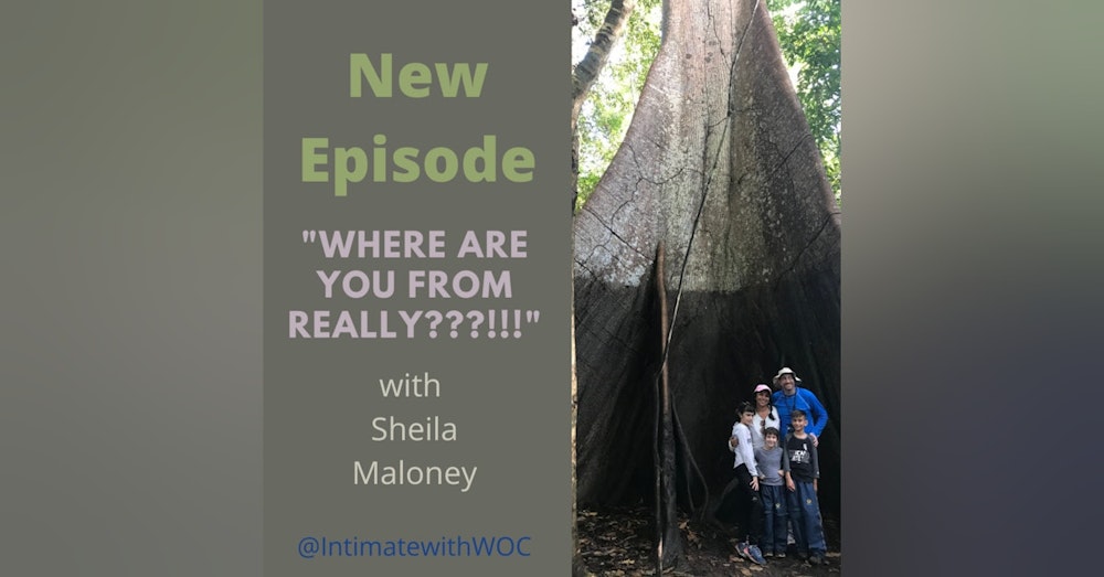 “Where are you from REALLY?!” with Sheila Maloney