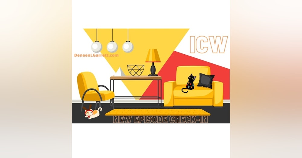 “NEW EPISODE CHECK-IN” with ICW Host, Deneen L. Garrett