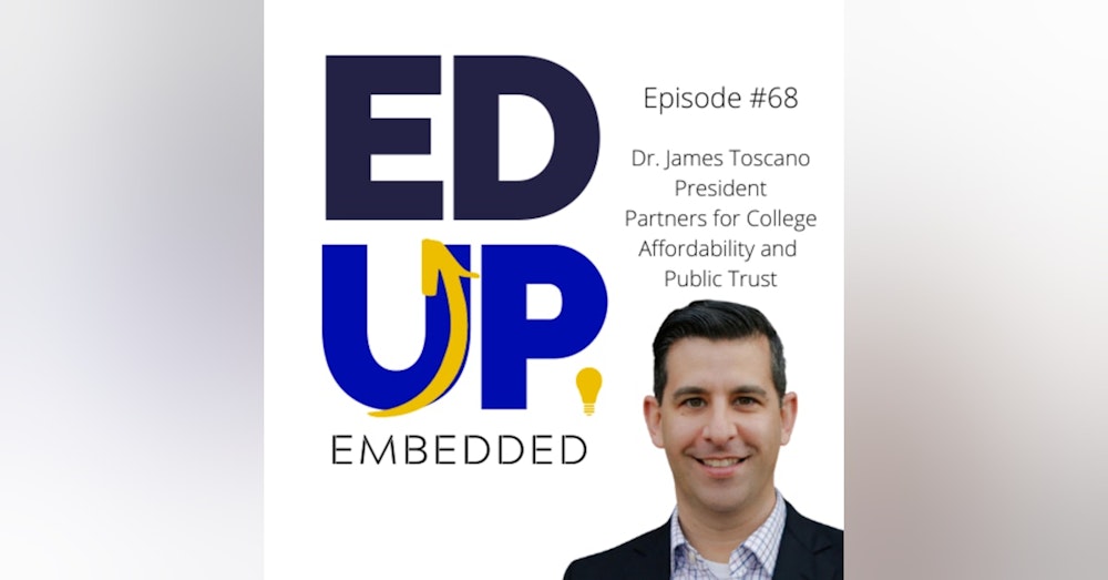 68: BONUS: EdUp Embedded - The Tuition Payer Bill of Rights - with Dr. James Toscano, President, Partners for College Affordability