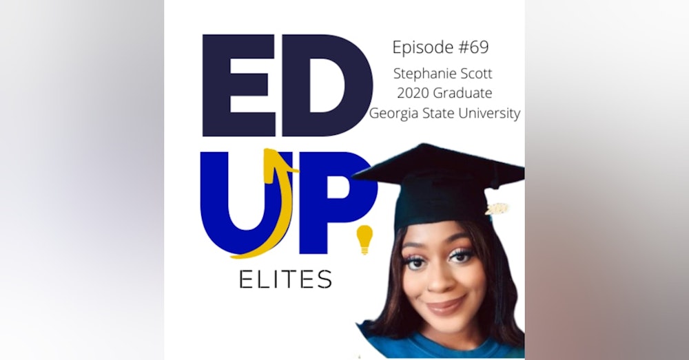 69: BONUS: EdUp Elites: Stephanie Scott, 2020 Graduate of Georgia State University