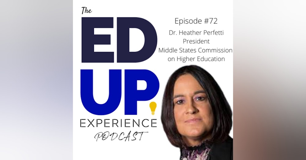 72: Partnering with Institutions for the Future - w/ Dr. Heather Perfetti, President, Middle States Commission on Higher Education