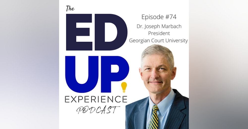 74: Value-Based Education for Accessibility and Affordability - with Dr. Joseph Marbach, President at Georgian Court University
