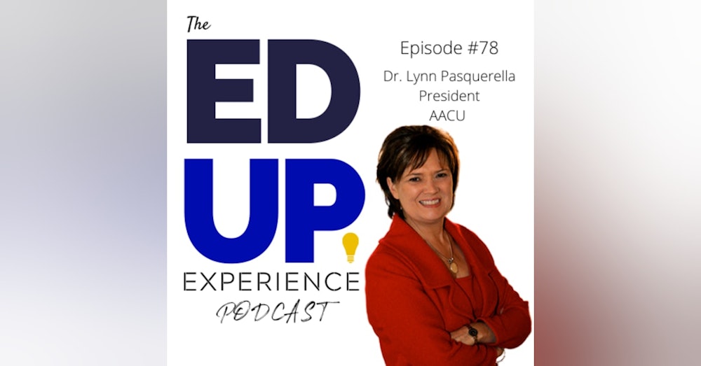 78: Doubling Down on Higher Education - with Dr. Lynn Pasquerella, President, Association of American Colleges and Universities