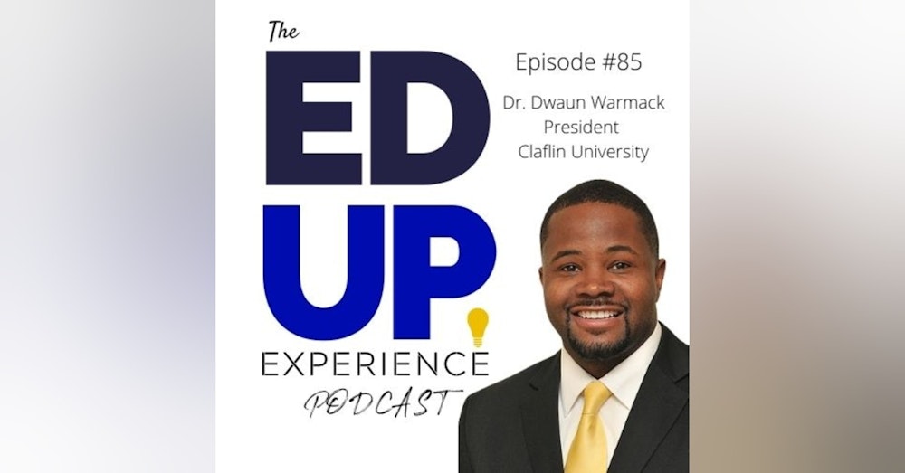 85: Embracing Black Students for Who They Are at the HBCU - with Dr. Dwaun Warmack, President of Claflin University