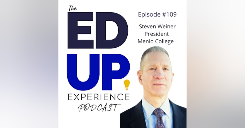 109: The Value of Residential Higher Education - with Steven Weiner, President, Menlo College