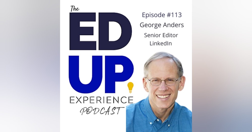 113: Join The Conversation (the Power of LinkedIn) - with George Anders, Senior Editor At Large, LinkedIn