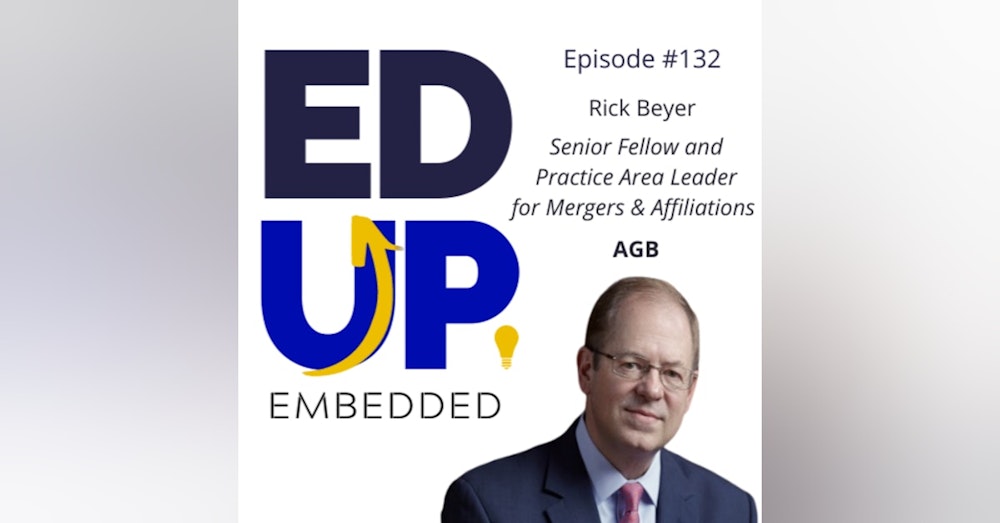 132: BONUS EdUp Embedded - with Rick Beyer, Senior Fellow and Practice Area Leader for Mergers & Affiliations, AGB