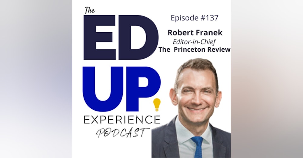 137: Rankings, Testing, & Debt - The Changing Admissions Landscape - with Robert Franek, Editor-in-Chief, The Princeton Review