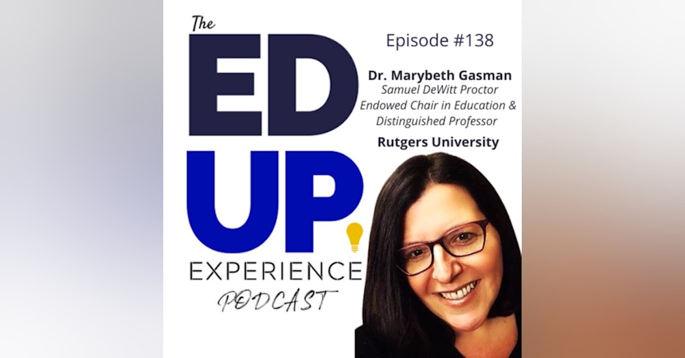 138: Taking Action for Social Justice - with Dr. Marybeth Gasman, Samuel DeWitt Proctor Endowed Chair in Education & Distinguished Professor, Rutgers University