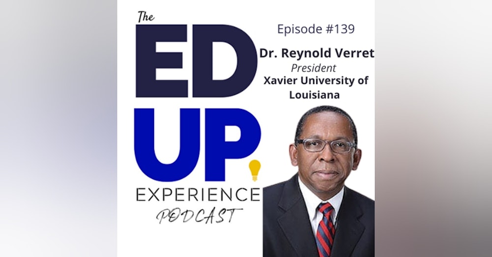 139: America’s only Historically Black and Catholic University - with Dr. Reynold Verret, President, Xavier University of Louisiana